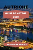 AUTRICHE GUIDE DE VOYAGE 2024: Découvrez les Alpes, le Danube, les bois de Vienne, des joyaux cachés avec itinéraire en voyageant comme un natif. (French Edition) B0CNYPQ5WS Book Cover