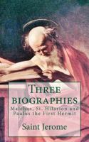 Three biographies: Malchus, St. Hilarion and Paulus the First Hermit 1489580158 Book Cover