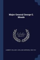 Major General George G. Meade 1017865450 Book Cover