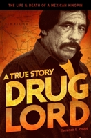 Drug Lord: The Life & Death of a Mexican Kingpin 0996046968 Book Cover