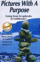 Pictures with a Purpose: Going From Scrapbooking to Faithbooking B007CCWVN8 Book Cover