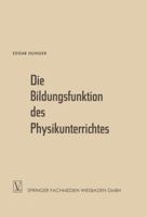 Die Bildungsfunktion Des Physikunterrichtes: Ein Beitrag Zum Problem Der Stoffauswahl Fur Hohere Schulen 332298222X Book Cover