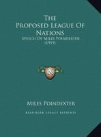The Proposed League Of Nations: Speech Of Miles Poindexter 1169445233 Book Cover