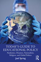 Today's Guide to Educational Policy: Pandemics, Disasters, Nationalism, Religion, and Global Politics 0367740486 Book Cover