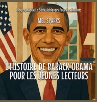 L'histoire De Barack Obama Pour Les Jeunes Lecteurs (Biographie de la Série Achievers Pour Les Enfants) B0FY4DY9D3 Book Cover