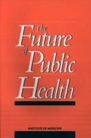 The Future of Public Health 0309038308 Book Cover
