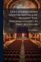 Der Landphilosoph Oder Die Natürliche Weisheit. Originallustspiel In 3 Aufz. - Wien, Jahn 1787... 1271315688 Book Cover