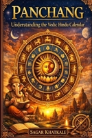 Panchang: Understanding the Vedic Hindu Calendar | A basic guide to understand Panchanga | Window into ancient Indian knowledge of Astronomy & Astrology | Must read for students | Good gifting idea | B0GV2Q85QW Book Cover