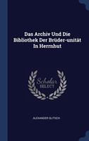 Das Archiv Und Die Bibliothek Der Brüder-unität In Herrnhut 1340449900 Book Cover