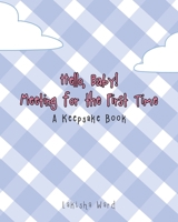 Hello Baby! Meeting for the First Time: A Keepsake Book 1638745811 Book Cover