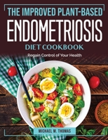 The Improved Plant-Based Endometriosis Diet Cookbook: Regain Control of Your Health 1804384666 Book Cover