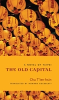 The Old Capital: A Novel of Taipei (Modern Chinese Literature from Taiwan) 0231141122 Book Cover