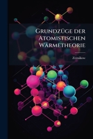 Grundzüge Der Atomistischen Wärmetheorie: Mit Besonderer Rücksicht Auf Die Specifische Wärme Der Körper 1147481598 Book Cover
