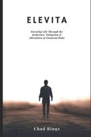 Elevita: Elevating Life Through the Reduction, Mitigation & Alleviation of Risks B0BW2XKJLJ Book Cover