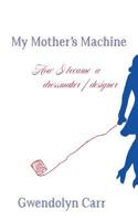 My Mother's Machine: How I Became a Dressmaker / Designer 0820604127 Book Cover