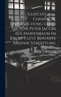 Gerichtlich-chemische Untersuchung ueber die von Peter Jacobs aus Marienbaum im Kreise Cleve bewirkte Arsenik-Vergiftung (German Edition) 102023170X Book Cover