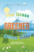 The Grass Is Greener on the Other Side: Bully Me Not 0228849780 Book Cover