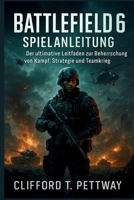 Battlefield 6 Spielanleitung: Der ultimative Leitfaden zur Beherrschung von Kampf, Strategie und Teamkrieg B0FWCKRMX7 Book Cover