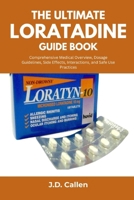 The Ultimate Loratadine Guide Book: Comprehensive Medical Overview, Dosage Guidelines, Side Effects, Interactions, and Safe Use Practices B0FKYLW9DQ Book Cover