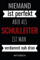 Niemand ist perfekt aber als Schulleiter ist man verdammt nah dran Notizbuch: Planer oder Tagebuch - Schuldirektor / Schulleiter - 110 linierte Seiten im praktischen A5 Format 1676857303 Book Cover