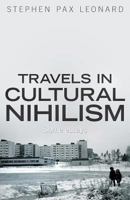 Travels in Cultural Nihilism: Some Essays 1912079615 Book Cover