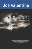 Watchers Angels Are Among Us: Memoirs of one man's encounters with Angels, God and the Supernatural ! 1096030535 Book Cover