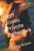 Matt Jones Private Detective: Erotic fiction B09RFQCP3R Book Cover