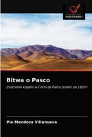 Bitwa o Pasco: Znaczenie kopalni w Cerro de Pasco przed i po 1820 r. 6203638498 Book Cover