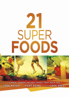 21 Super Foods: Simple, Power-Packed Foods that Help You Build Your Immune System, Lose Weight, Fight Aging, and Look Great 1621366154 Book Cover