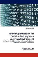 Hybrid Optimization for Decision Making in an uncertain Environment: Intelligent Hybrid Optimization Techniques for Decision Making in an uncertain Environment 3844303383 Book Cover