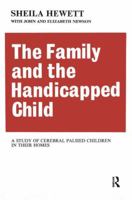 The Family and the Handicapped Child: A Study of Cerebral Palsied Children in Their Homes 1138535621 Book Cover