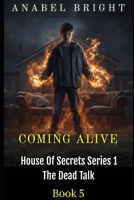 Coming Alive: “Careful With What You Want” (House Of Secrets Series 1- The Dead Talk) B0GKY5TPHY Book Cover
