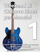 Weekend di Chitarra Blues per Mancini 1: Un Modo Divertente e Semplice per Suonare Accordi e Ritmi Essenziali (Italian Edition) B0F4KPTLQ8 Book Cover
