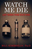 WATCH ME DIE: Last Words From Death Row 1952225841 Book Cover