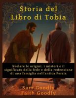 Storia del Libro di Tobia: Svelare le origini, i misteri e il significato della fede e della redenzione di una famiglia nell'antica Persia B0G1KJ11R3 Book Cover