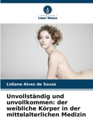 Unvollständig und unvollkommen: der weibliche Körper in der mittelalterlichen Medizin (German Edition) 6207697545 Book Cover
