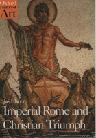 Imperial Rome and Christian Triumph: The Art of the Roman Empire AD 100-450 (Oxford History of Art) 0192842013 Book Cover