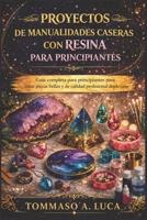 PROYECTOS DE MANUALIDADES CASERAS CON RESINA PARA PRINCIPIANTES: Guía completa para principiantes para crear piezas bellas y de calidad profesional desde casa (Spanish Edition) B0GYWG8XM1 Book Cover