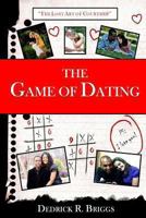 The Game of Dating: The Lost Art of Courtship 0615755240 Book Cover