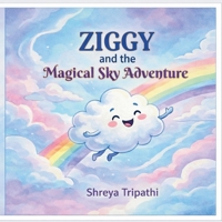 Ziggy and the Magical Sky Adventure.: A Heartwarming Children’s Story About Kindness, Confidence, and Helping Others B0GZ9S7497 Book Cover