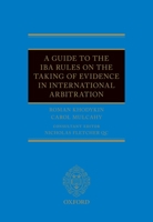 A Guide to the Iba Rules on the Taking of Evidence in International Arbitration 0198818343 Book Cover