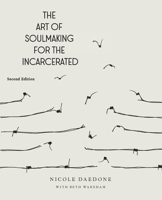 The Art of Soulmaking for the Incarcerated: A Path to Unconditional Freedom 1961064383 Book Cover