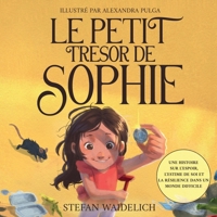 Le petit trésor de Sophie: Une histoire sur l'espoir, l'estime de soi et la résilience dans un monde difficile (French Edition) 398661124X Book Cover