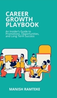 Career Growth Playbook: An Insider's Guide to Promotions, Opportunities, and Long-Term Success B0GLN9XLTV Book Cover