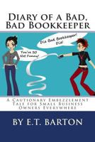Diary of a Bad, Bad Bookkeeper: A Cautionary Embezzlement Tale for Small Business Owners Everywhere 1479265721 Book Cover