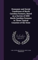 Economic and Social Conditions of North Carolina Farmers, Based on a Survey of 1000 North Carolina Farmers in Three Typical Counties of the State 1355301831 Book Cover