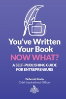 You've Written Your Book. Now What? : A Self-Publishing Guide for Entrepreneurs 1734376457 Book Cover