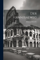 Der Hannibalweg: Neu Untersucht und Durch Zeichnungen und Tafeln Erläutert 1022115448 Book Cover