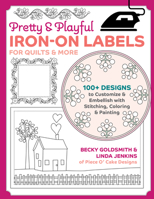 Pretty & Playful Iron-on Labels for Quilts & More: 100+ designs to Customize & Embellish with Stitching, Coloring & Painting 1644034778 Book Cover