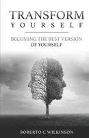 Transform Yourself: Becoming The Best Version Of Yourself B09S1ZMM31 Book Cover